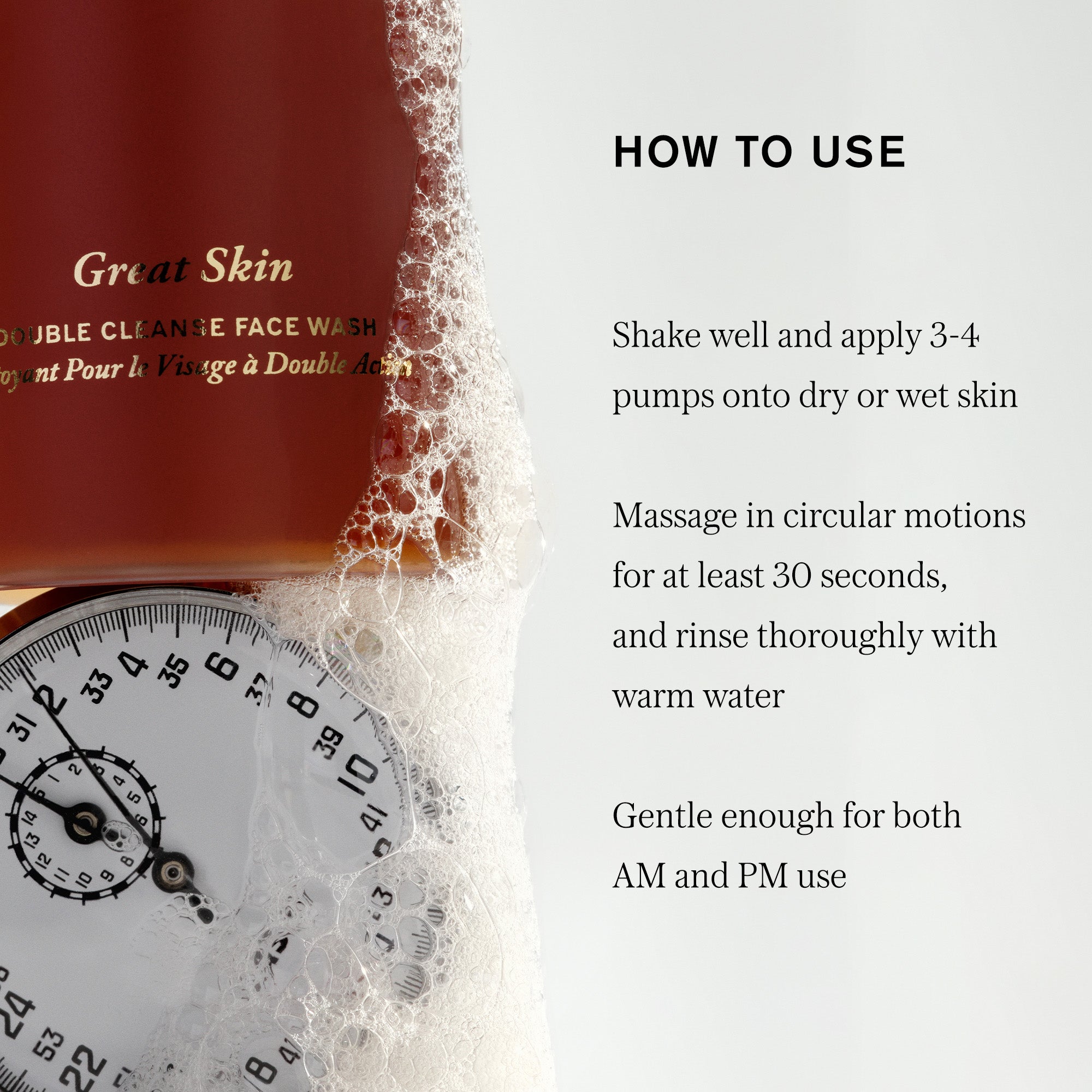 Master || How to use, shake well and apply 3-4 pumps onto dry or wet skin, massage in circular motions for at least 30 seconds, and rinse thoroughly with warm water, gentle enough for both AM and PM use Image of Great Skin Double Cleanse bottle on a stopwatch.